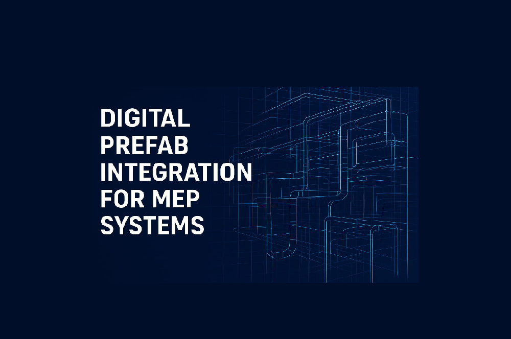 Digital Prefab Integration for MEP Systems: Boosting Coordination, Minimising Clashes, and Accelerating Install Time