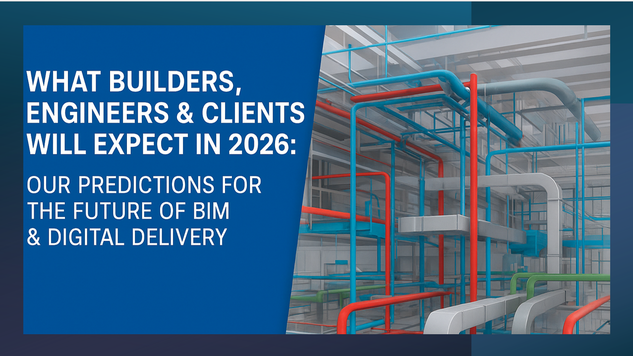 What Builders, Engineers & Clients Will Expect in 2026: Our Predictions for the Future of BIM & Digital Delivery